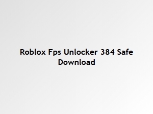 How to Safely Download Roblox Fps Unlocker 384
