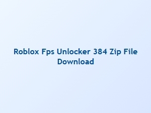 How to Download Roblox Fps Unlocker 384 Zip