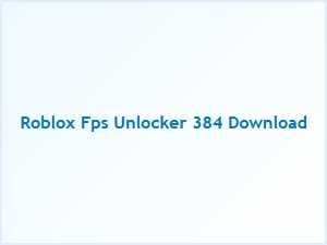 Roblox Fps Unlocker 384 Download Fps Test Results
