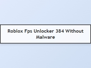 How to Get Roblox Fps Unlocker 384 Without Malware